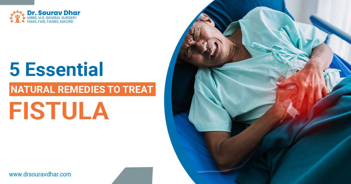 5 Essential Natural Remedies To Treat Fistula
